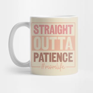 Straight outta patience; mom; mom life; mother; mother's day; mama; funny; humor; kids; children; gift for mom; sarcastic; sassy; no patience; Mug